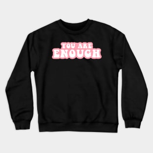 You Are Enough Crewneck Sweatshirt